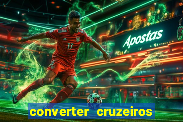 converter cruzeiros para real